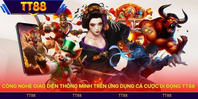 Công nghệ giao diện thông minh trên ứng dụng cá cược di động TT88 